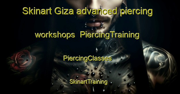 Skinart Giza advanced piercing workshops | PiercingTraining | PiercingClasses | SkinartTraining-Egypt