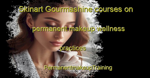 Skinart Gourmashine courses on permanent makeup wellness practices | #PermanentmakeupTraining #PermanentmakeupClasses #SkinartTraining-Egypt