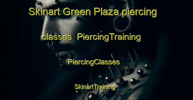 Skinart Green Plaza piercing classes | PiercingTraining | PiercingClasses | SkinartTraining-Egypt