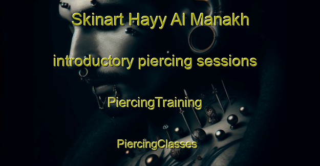 Skinart Hayy Al Manakh introductory piercing sessions | PiercingTraining | PiercingClasses | SkinartTraining-Egypt