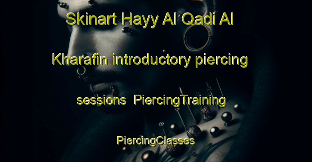 Skinart Hayy Al Qadi Al Kharafin introductory piercing sessions | #PiercingTraining #PiercingClasses #SkinartTraining-Egypt