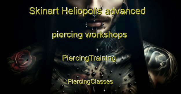 Skinart Heliopolis advanced piercing workshops | #PiercingTraining #PiercingClasses #SkinartTraining-Egypt