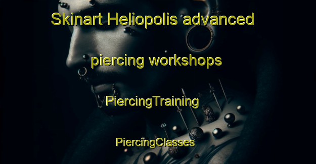 Skinart Heliopolis advanced piercing workshops | PiercingTraining | PiercingClasses | SkinartTraining-Egypt