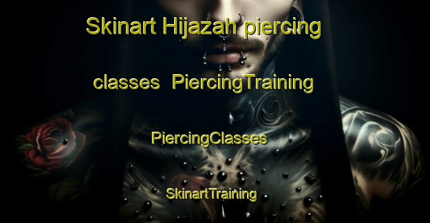 Skinart Hijazah piercing classes | PiercingTraining | PiercingClasses | SkinartTraining-Egypt