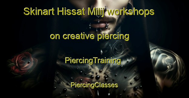 Skinart Hissat Milij workshops on creative piercing | #PiercingTraining #PiercingClasses #SkinartTraining-Egypt