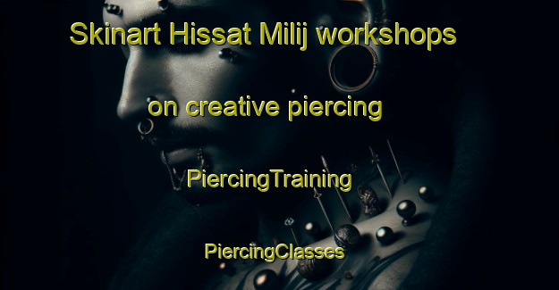 Skinart Hissat Milij workshops on creative piercing | PiercingTraining | PiercingClasses | SkinartTraining-Egypt