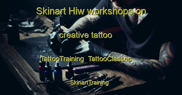Skinart Hiw workshops on creative tattoo | TattooTraining | TattooClasses | SkinartTraining-Egypt