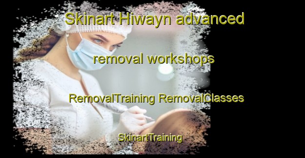 Skinart Hiwayn advanced removal workshops | #RemovalTraining #RemovalClasses #SkinartTraining-Egypt