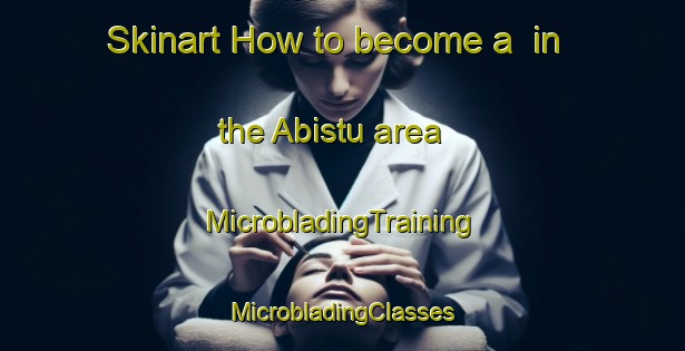 Skinart How to become a  in the Abistu area | #MicrobladingTraining #MicrobladingClasses #SkinartTraining-Egypt