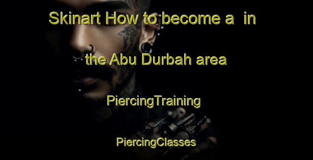 Skinart How to become a  in the Abu Durbah area | #PiercingTraining #PiercingClasses #SkinartTraining-Egypt