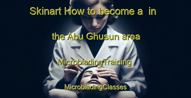 Skinart How to become a  in the Abu Ghusun area | #MicrobladingTraining #MicrobladingClasses #SkinartTraining-Egypt