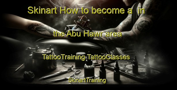 Skinart How to become a  in the Abu Hawr area | #TattooTraining #TattooClasses #SkinartTraining-Egypt