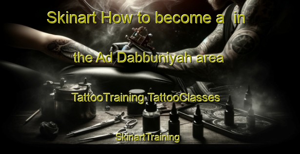 Skinart How to become a  in the Ad Dabbuniyah area | #TattooTraining #TattooClasses #SkinartTraining-Egypt