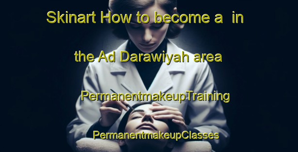 Skinart How to become a  in the Ad Darawiyah area | #PermanentmakeupTraining #PermanentmakeupClasses #SkinartTraining-Egypt