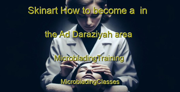 Skinart How to become a  in the Ad Daraziyah area | #MicrobladingTraining #MicrobladingClasses #SkinartTraining-Egypt