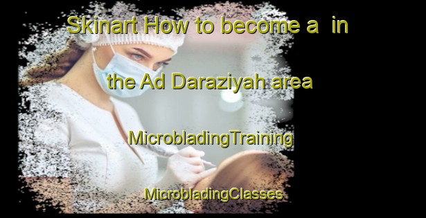 Skinart How to become a  in the Ad Daraziyah area | #MicrobladingTraining #MicrobladingClasses #SkinartTraining-Egypt