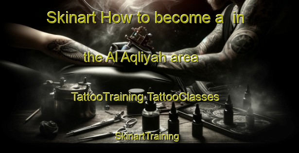 Skinart How to become a  in the Al Aqliyah area | #TattooTraining #TattooClasses #SkinartTraining-Egypt