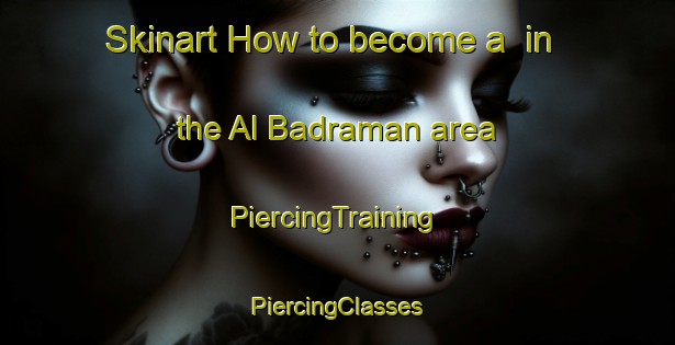 Skinart How to become a  in the Al Badraman area | #PiercingTraining #PiercingClasses #SkinartTraining-Egypt