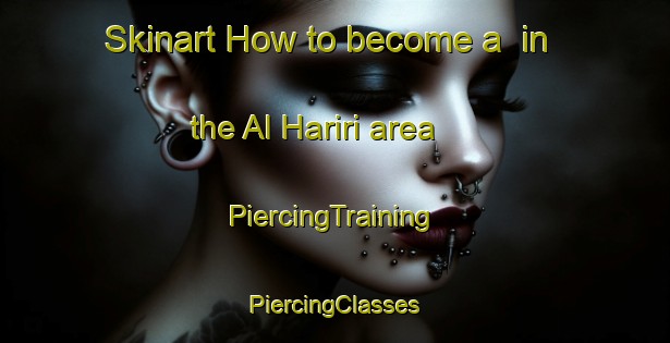 Skinart How to become a  in the Al Hariri area | #PiercingTraining #PiercingClasses #SkinartTraining-Egypt