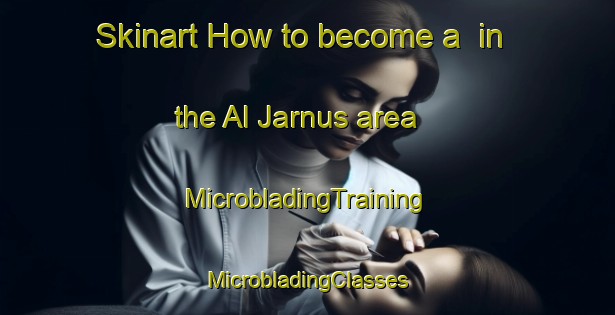 Skinart How to become a  in the Al Jarnus area | #MicrobladingTraining #MicrobladingClasses #SkinartTraining-Egypt