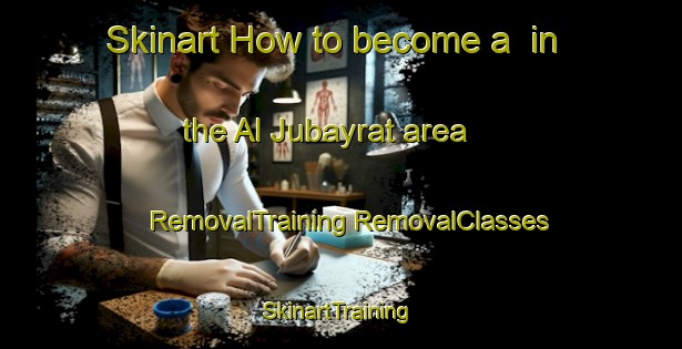 Skinart How to become a  in the Al Jubayrat area | #RemovalTraining #RemovalClasses #SkinartTraining-Egypt