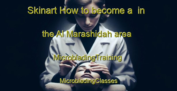 Skinart How to become a  in the Al Marashidah area | #MicrobladingTraining #MicrobladingClasses #SkinartTraining-Egypt