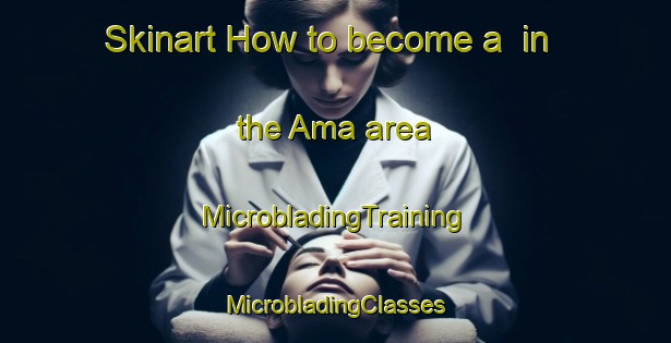 Skinart How to become a  in the Ama area | #MicrobladingTraining #MicrobladingClasses #SkinartTraining-Egypt