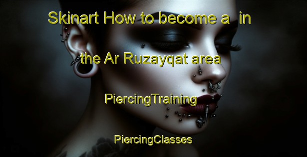 Skinart How to become a  in the Ar Ruzayqat area | #PiercingTraining #PiercingClasses #SkinartTraining-Egypt