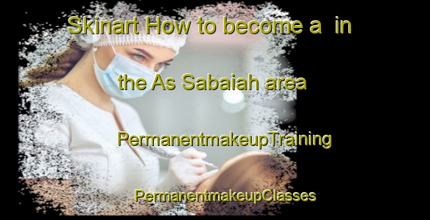 Skinart How to become a  in the As Sabaiah area | #PermanentmakeupTraining #PermanentmakeupClasses #SkinartTraining-Egypt