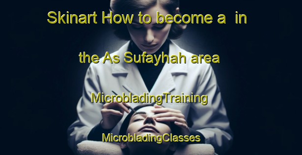 Skinart How to become a  in the As Sufayhah area | #MicrobladingTraining #MicrobladingClasses #SkinartTraining-Egypt