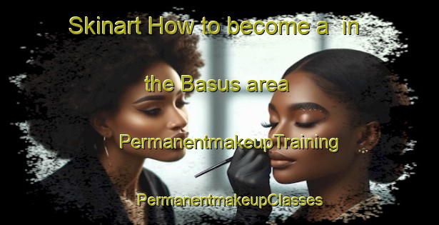 Skinart How to become a  in the Basus area | #PermanentmakeupTraining #PermanentmakeupClasses #SkinartTraining-Egypt