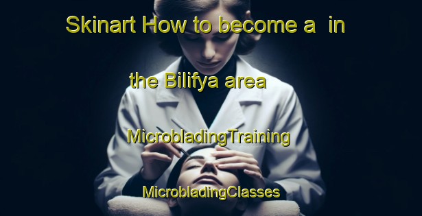 Skinart How to become a  in the Bilifya area | #MicrobladingTraining #MicrobladingClasses #SkinartTraining-Egypt