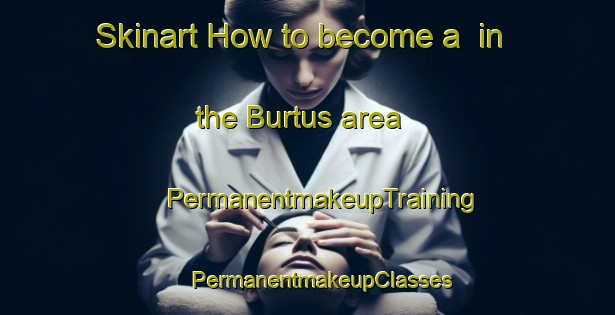 Skinart How to become a  in the Burtus area | #PermanentmakeupTraining #PermanentmakeupClasses #SkinartTraining-Egypt