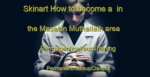 Skinart How to become a  in the Masakin Muthallath area | #PermanentmakeupTraining #PermanentmakeupClasses #SkinartTraining-Egypt