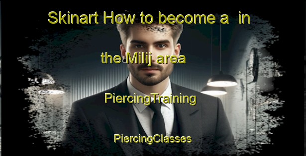 Skinart How to become a  in the Milij area | #PiercingTraining #PiercingClasses #SkinartTraining-Egypt