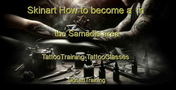 Skinart How to become a  in the Samadis area | #TattooTraining #TattooClasses #SkinartTraining-Egypt