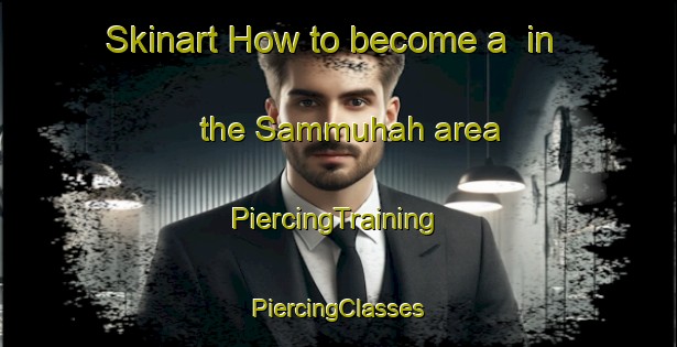 Skinart How to become a  in the Sammuhah area | #PiercingTraining #PiercingClasses #SkinartTraining-Egypt