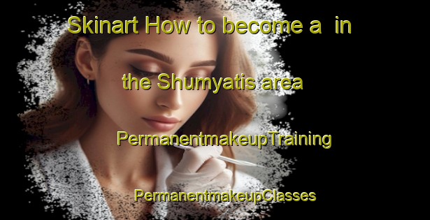 Skinart How to become a  in the Shumyatis area | #PermanentmakeupTraining #PermanentmakeupClasses #SkinartTraining-Egypt