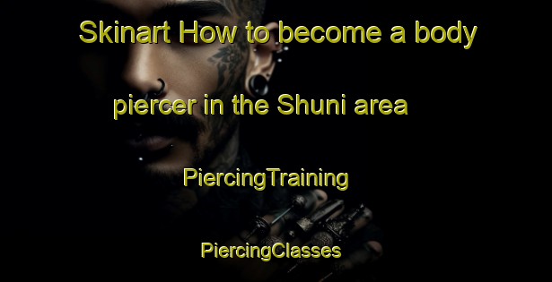 Skinart How to become a body piercer in the Shuni area | PiercingTraining | PiercingClasses | SkinartTraining-Egypt