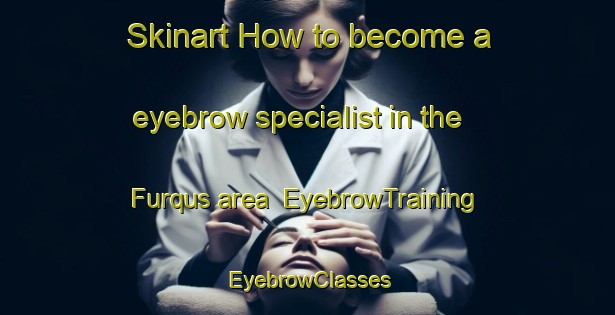 Skinart How to become a eyebrow specialist in the Furqus area | EyebrowTraining | EyebrowClasses | SkinartTraining-Egypt