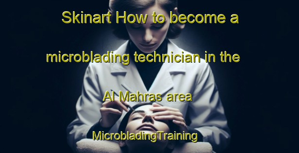 Skinart How to become a microblading technician in the Al Mahras area | MicrobladingTraining | MicrobladingClasses | SkinartTraining-Egypt
