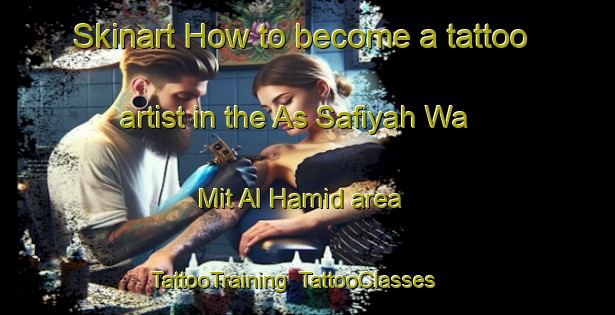 Skinart How to become a tattoo artist in the As Safiyah Wa Mit Al Hamid area | TattooTraining | TattooClasses | SkinartTraining-Egypt