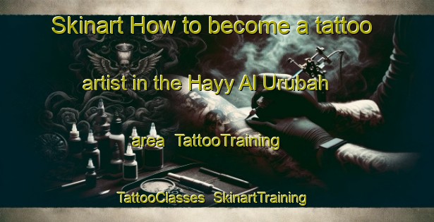 Skinart How to become a tattoo artist in the Hayy Al Urubah area | TattooTraining | TattooClasses | SkinartTraining-Egypt