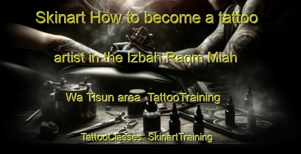 Skinart How to become a tattoo artist in the Izbah Raqm Miah Wa Tisun area | TattooTraining | TattooClasses | SkinartTraining-Egypt