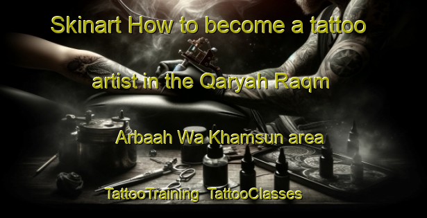 Skinart How to become a tattoo artist in the Qaryah Raqm Arbaah Wa Khamsun area | TattooTraining | TattooClasses | SkinartTraining-Egypt