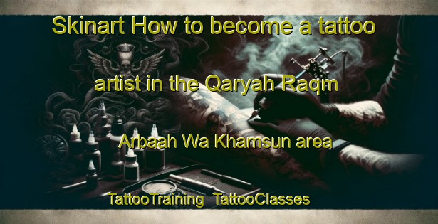 Skinart How to become a tattoo artist in the Qaryah Raqm Arbaah Wa Khamsun area | TattooTraining | TattooClasses | SkinartTraining-Egypt