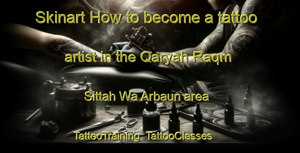 Skinart How to become a tattoo artist in the Qaryah Raqm Sittah Wa Arbaun area | TattooTraining | TattooClasses | SkinartTraining-Egypt