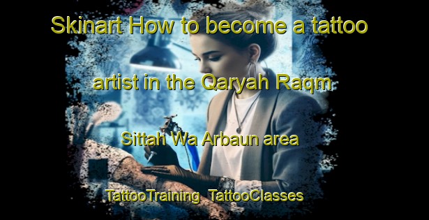 Skinart How to become a tattoo artist in the Qaryah Raqm Sittah Wa Arbaun area | TattooTraining | TattooClasses | SkinartTraining-Egypt