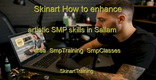 Skinart How to enhance artistic SMP skills in Sallam area | SmpTraining | SmpClasses | SkinartTraining-Egypt