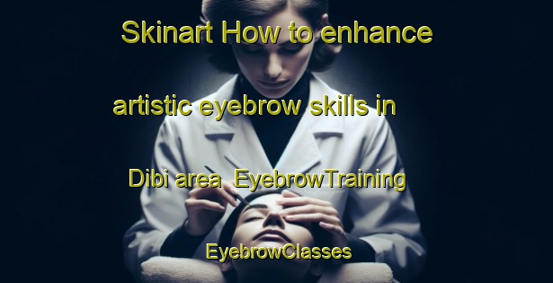Skinart How to enhance artistic eyebrow skills in Dibi area | EyebrowTraining | EyebrowClasses | SkinartTraining-Egypt